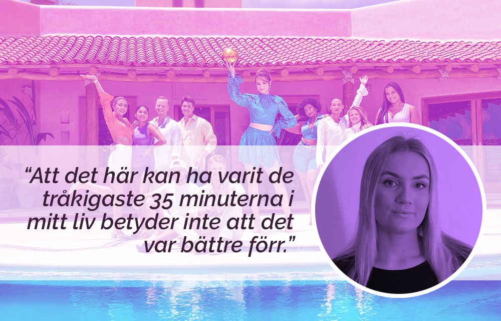 "Att det här kan ha varit de tråkigaste 35 minuterna i mitt liv betyder inte att det var bättre förr", skriver Ellen Cavallin om nya Paradise 2022.